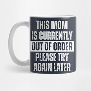 This Mom Is Currently Out Of Order Please Try Again Later Mug